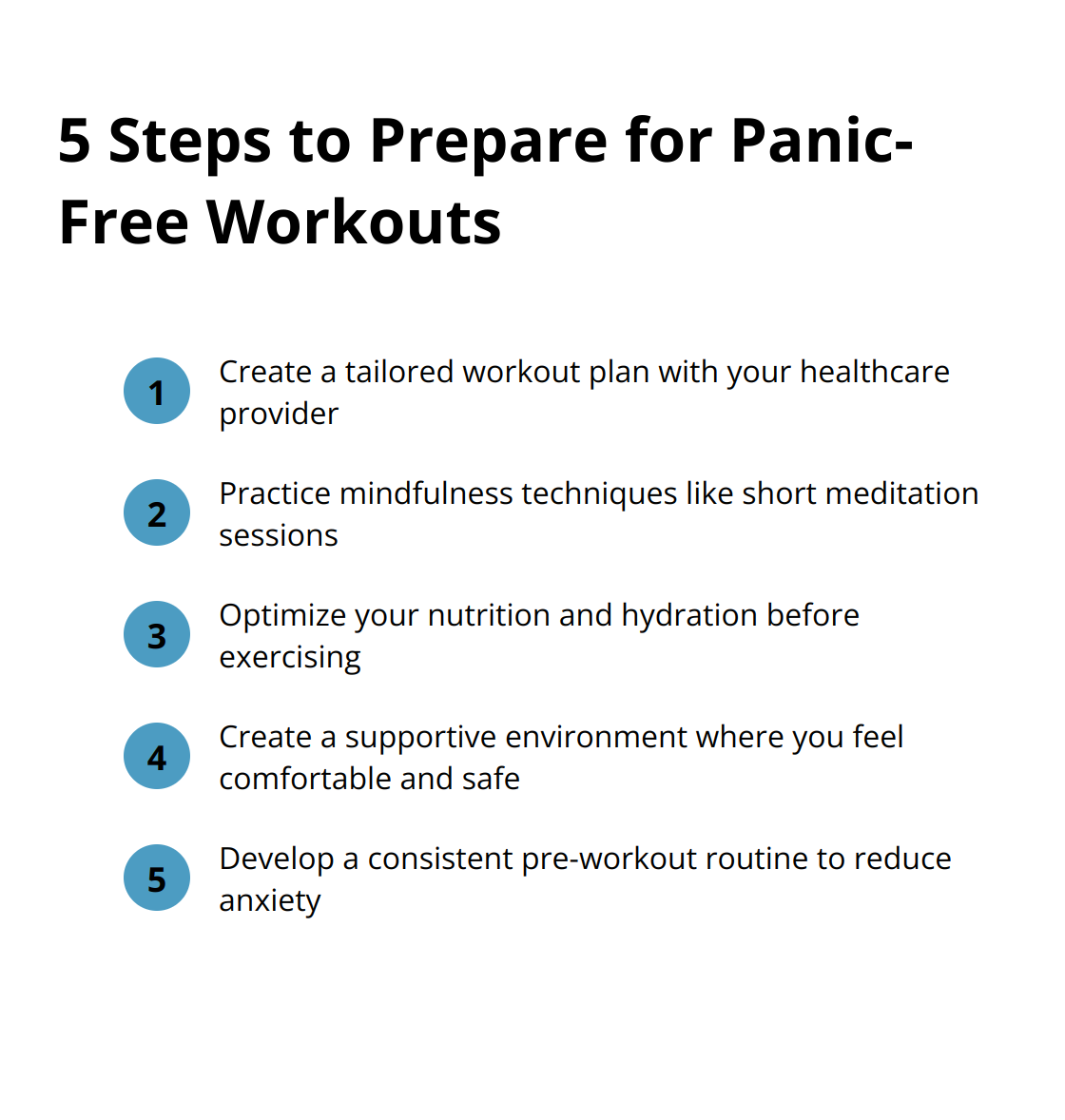 Ordered list of 5 steps to prepare for panic-free workouts: create a tailored workout plan, practice mindfulness techniques, optimize nutrition and hydration, create a supportive environment, and develop a pre-workout routine. - panic attacks while working out